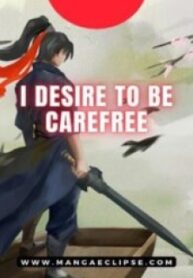 I Desire To Be Carefree