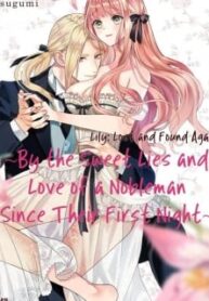 Lily: Lost And Found Again ~By The Sweet Lies And Love Of A Nobleman Since Their First Night~